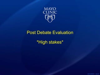 ©2015 MFMER | slide-85
Post Debate Evaluation
*High stakes*
 