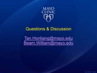 ©2015 MFMER | slide-88
Questions & Discussion
Tan.Honliang@mayo.edu
Beam.William@mayo.edu
 