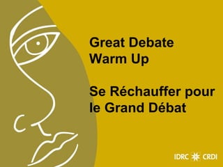 Great Debate Warm Up Se Réchauffer pour le Grand Débat 