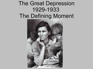 The Great Depression
     1929-1933
The Defining Moment
 