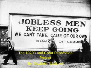 The 1920’s and Great Depression Project By Elisabeth Balistreri 
