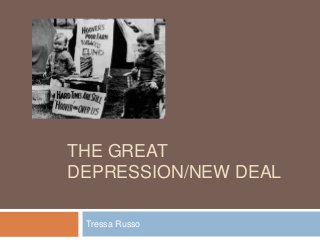 THE GREAT
DEPRESSION/NEW DEAL
Tressa Russo
 