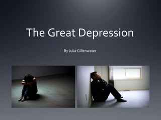 The Great Depression
By Julia Gillenwater
 