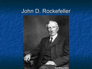 John D. RockefellerJohn D. Rockefeller
 