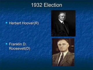 1932 Election1932 Election
 Herbert Hoover(R)Herbert Hoover(R)
 Franklin D.Franklin D.
Roosevelt(D)Roosevelt(D)
 