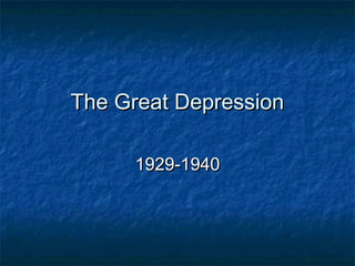 The Great DepressionThe Great Depression
1929-19401929-1940
 