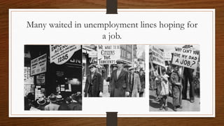 Many waited in unemployment lines hoping for
a job.
 