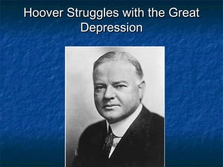 Hoover Struggles with the GreatHoover Struggles with the Great
DepressionDepression
 