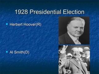 1928 Presidential Election1928 Presidential Election
 Herbert Hoover(R)Herbert Hoover(R)
 Al Smith(D)Al Smith(D)
 
