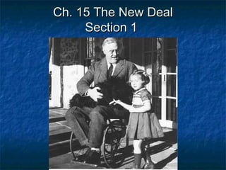 Ch. 15 The New DealCh. 15 The New Deal
Section 1Section 1
 