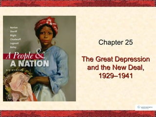 Chapter 25
The Great DepressionThe Great Depression
and the New Deal,and the New Deal,
1929–19411929–1941
 