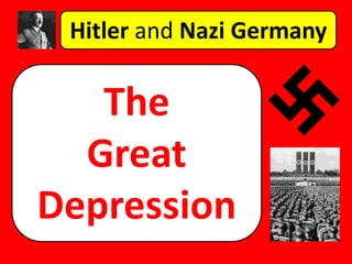 Hitler and Nazi Germany
The
Great
Depression
 