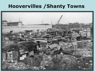 Hoovervilles /Shanty Towns
 