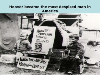 Hoover became the most despised man in
America
 