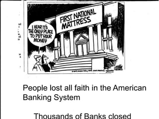 People lost all faith in the American
Banking System
 