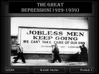The Great Depression(1929-1939) 6/2/09 Isaiah   Aneke Period 3 