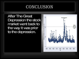 Conclusion After The Great Depression the stock market went back to the way it was prior to the depression. 