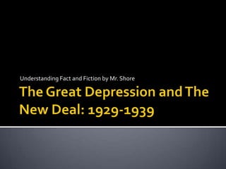 The Great Depression and The New Deal: 1929-1939 Understanding Fact and Fiction by Mr. Shore 
