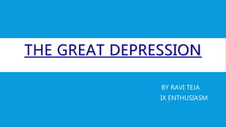 THE GREAT DEPRESSION
BY RAVI TEJA
IX ENTHUSIASM
 