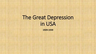 The Great Depression
in USA
1929-1939
 