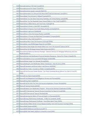 4838 [finance]Investing in Old Gold Coins[5433]
4839 [finance]Insurance for Classic Cars[5413]
4840 [finance]Insurance equals a peaceful life[5370]
4841 [finance]Information You Should know About Bad Credit and Business Loans[5401]
4842 [finance]Ideal Time to Invest in Stilbaai Property[5375]
4843 [finance]How You Can Save Time Using Paperless No Faxing Payday Loans[5388]
4844 [finance]How You Can Negotiate Lower Interest Rates on Your Credit Card[5447]
4845 [finance]How to Make Money with Auto Forex Trading[5418]
4846 [finance]How to Invest in Bulk REO Houses[5415]
4847 [finance]How to Improve Your Credit Rating Quickly and Easily[5435]
4848 [finance]How to get out of Debt[5409]
4849 [finance]How to Get a No Faxing Payday Loan[5389]
4850 [finance]How to Choose the Right Debt Consolidation Company[5445]
4851 [finance]How to Buy Gold Coins[5431]
4852 [finance]How Much Term Life Insurance Is Enough [5408]
4853 [finance]How Long Will Mortgage Rates be Low [5460]
4854 [finance]How Does Height And Weight Affect Your Term Life Insurance Options [5414]
4855 [finance]How Are Mortgage Interest Rates Determined [5461]
4856 [finance]Home Refinance Stimulus Package - Obama's Stimulus for Mortgage Refinancing and Loan
     Modification[5371]
4857 [finance]Home Loan Modification Financial Hardship Assistance - Advice For Those in Need[5376]
4858 [finance]Guidelines to be a successful Mortgage Lender[5369]
4859 [finance]Global Verge-Your Ultimate Reveiw[5400]
4860 [finance]Getting A Loan Modification While Unemployed - How It's Done_[5446]
4861 [finance]Freemason secret and today s new finance den[5444]
4862 [finance]Forex Trade - Focused on Perfect Competition[5384]
4863 [finance]Forex Success Guides Review - Can Robot Generate Money Without You Wait In Front PC
     [5450]
4864 [finance]Forex Signal System[5420]
4865 [finance]Forex Megadroid-Forex Megadroid Review and Preview[5462]
4866 [finance]Fixing Bad Credit[5434]
4867 [finance]Find Out How The Term Life Insurance Application Process Works[5402]
4868 [finance]Financing Solutions[5429]
4869 [finance]Federal Loan Modification Program - What are the Standard Qualifications [5458]
4870 [finance]FDI International Telecom Review-Everything You Need to Know[5398]
4871 [finance]FDI International Telecom Review[5399]
4872 [finance]Exploding the Myths of Financial Health in a Recession[5438]
4873 [finance]Energy Performance Certificates A Must for Landlords_[5456]
4874 [finance]Energy Performance Certificate Know More about Them_[5454]
4875 [finance]Does It Make Sense To Ever Replace Existing Term Life Insurance Coverage [5403]
4876 [finance]Debt Solutions[5380]
4877 [finance]Debt Settlement and Bankruptcy[5411]
4878 [finance]Debt relief deals preying on consumer s trust [5365]
 
