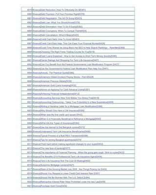 4879 [finance]Debt Reduction; How To Effectively Do It[5381]
4880 [finance]Debt Payment- Put Your Priorities Right[5378]
4881 [finance]Debt Negotiation- The Art Of Doing It[5423]
4882 [finance]Debt Law- What You Should Know[5379]
4883 [finance]Debt Elimination- How To Do It Easily[5382]
4884 [finance]Debt Counselors; When To Consult Them[5424]
4885 [finance]Debt Cancellation; What It Means[5425]
4886 [finance]Credit Card Debt- How To Avoid It[5463]
4887 [finance]Credit Card Debt Help- This Can Ease Your Financial Burden[5426]
4888 [finance]Could Time Warner be using Black Hat SEO to Help Search Rankings      Rewritten[5368]
4889 [finance]Choosing The Right Forex Trading Course for You[5419]
4890 [finance]Cash Loans Explained - How to Get Access to Short Term Money Quickly[5390]
4891 [finance]Carrier Ratings And Shopping For Term Life Insurance[5407]
4892 [finance]Can You Benefit from the Federal Governments Loan Modification Program [5437]
4893 [finance]Can the Government's Federal Loan Modification Plan Help You [5441]
4894 [finance]Annuity The Practical Guide[5366]
4895 [finance]America's Oldest Dividend Paying Stocks - Part 4[5428]
4896 [finance]American Precious Metals[5436]
4897 [finance]American Gold Coins Investing[5432]
4898 [finance]Advice on Applying For Cash Advance Loans[5387]
4899 [finance]Achieving Financial Independence[5412]
4900 [finance]Accounting Services New York Makes You Stress Free[5416]
4901 [finance]Accounting Outsourcing - Takes Your Friendship to a New Superlative[5459]
4902 [finance]Writing a Hardship Letter for a Mortgage Loan Modification[5386]
4903 [finance]Why Should One Have a Life Insurance[5395]
4904 [finance]When was the first credit card issued [5442]
4905 [finance]When it is Financially Beneficial to Refinance a Mortgage[5440]
4906 [finance]What Are the Types of Insurances[5394]
4907 [finance]Use the internet to find Bangkok condos[5373]
4908 [finance]Understand Term Life Insurance Beneficiaries[5406]
4909 [finance]Typical Process of a Bulk REO Transaction[5396]
4910 [finance]Tips for renting Bangkok apartments[5374]
4911 [finance]Think hard before making significant changes to your super[5453]
4912 [finance]The new face of banking[5377]
4913 [finance]The importance of Financial Planning - When the going gets tough Stick to a plan[5422]
4914 [finance]The Benefits Of A Professional Term Life Insurance Agent[5404]
4915 [finance]Term Life Insurance And The Cost Of Waiting[5405]
4916 [finance]Subprime Mortgage Lenders[5427]
4917 [finance]State of the Housing Market July 2009 Are Things Picking Up [5443]
4918 [finance]Should You Request a Lower Credit Card Interest Rate [5391]
4919 [finance]Should We Be Worried With The U.S. Deficit [5364]
4920 [finance]Retroactive Interest Rate Hikes Prohibited under the new Law[5448]
4921 [finance]Purchase Gold Coins[5430]
 