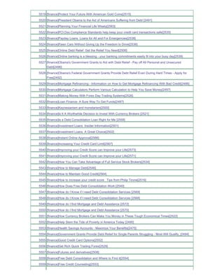 5519 [finance]Protect Your Future With American Gold Coins[2515]
5520 [finance]President Obama to the Aid of Americans Suffering from Debt [2491]
5521 [finance]Planning Your Financial Life Wisely[2563]
5522 [finance]PCI Dss Compliance Standards help keep your credit card transactions safe[2535]
5523 [finance]Payday Loans Loans for All and For Emergencies[2538]
5524 [finance]Pawn Cars Without Giving Up the Freedom to Drive[2536]
5525 [finance]Online Debt Relief Get the Relief You Need[2506]
5526 [finance]Online banking is a blessing - your banking commitments easily fit into your busy day[2539]
5527 [finance]Obama's Government Grants to Aid with Debt Relief - Pay off All Personal and Unsecured
     Debt[2496]
5528 [finance]Obama's Federal Government Grants Provide Debt Relief Even During Hard Times - Apply for
     Free[2492]
5529 [finance]Mortgage Refinancing - Information on How to Get Mortgage Refinancing With Bad Credit[2488]
5530 [finance]Mortgage Calculators Perform Various Calculation to Help You Save Money[2497]
5531 [finance]Making Money With Forex Day Trading Systems[2526]
5532 [finance]Loan Finance- A Sure Way To Get Funds[2487]
5533 [finance]Keynesianism and monetarism[2500]
5534 [finance]Is It A Worthwhile Decision to Invest With Currency Brokers [2521]
5535 [finance]Is a Debt Consolidation Loan Right for Me [2558]
5536 [finance]Investment Loans Insider Information[2501]
5537 [finance]Investment Loans A Great Choice[2502]
5538 [finance]Instant Online Approval[2566]
5539 [finance]Increasing Your Credit Card Limit[2567]
5540 [finance]Improving your Credit Score can Improve your Life[2573]
5541 [finance]Improving your Credit Score can Improve your Life[2571]
5542 [finance]How You Can Take Advantage of Full Service Stock Brokers[2534]
5543 [finance]How to Manage Debt[2546]
5544 [finance]How to Maintain Good Credit[2564]
5545 [finance]How to increase your credit score Tips from Philip Tirone[2516]
5546 [finance]How Does Free Debt Consolidation Work [2540]
5547 [finance]How do I Know if I need Debt Consolidation Services [2569]
5548 [finance]How do I Know if I need Debt Consolidation Services [2568]
5549 [finance]How do I find Mortgage and Debt Assistance [2572]
5550 [finance]How do I find Mortgage and Debt Assistance [2570]
5551 [finance]How Currency Brokers Can Make You Money in These Tough Economical Times[2522]
5552 [finance]Help Stem the Tide of Poverty in America Today [2490]
5553 [finance]Health Savings Accounts - Maximize Your Benefits[2475]
5554 [finance]Government Grants Provide Debt Relief for Single Parents Struggling - Most Will Qualify_[2494]
5555 [finance]Good Credit Card Options[2552]
5556 [finance]Get Rich Quick Trading Forex[2529]
5557 [finance]Futures and derivatives[2508]
5558 [finance]Free Debt Consolidation and Where to Find it[2554]
5559 [finance]Free Credit Counseling[2553]
 
