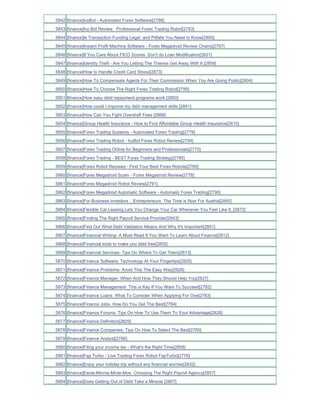 5842 [finance]IvyBot - Automated Forex Software[2788]
5843 [finance]Ivy Bot Review Professional Forex Trading Robot[2793]
5844 [finance]Is Transaction Funding Legal and Pitfalls You Need to Know[2800]
5845 [finance]Instant Profit Machine Software - Forex Megadroid Review Chains[2787]
5846 [finance]If You Care About FICO Scores Don't do Loan Modification[2831]
5847 [finance]Identity Theft - Are You Letting The Thieves Get Away With It [2859]
5848 [finance]How to Handle Credit Card Stress[2873]
5849 [finance]How To Compensate Agents For Their Commission When You Are Going Public[2804]
5850 [finance]How To Choose The Right Forex Trading Robot[2795]
5851 [finance]How easy debt repayment programs work [2850]
5852 [finance]How could I improve my debt management skills [2841]
5853 [finance]How Can You Fight Overdraft Fees [2868]
5854 [finance]Group Health Insurance - How to Find Affordable Group Health Insurance[2815]
5855 [finance]Forex Trading Systems - Automated Forex Trading[2779]
5856 [finance]Forex Trading Robot - IvyBot Forex Robot Review[2794]
5857 [finance]Forex Trading Online for Beginners and Professionals[2775]
5858 [finance]Forex Trading - BEST Forex Trading Strategy[2780]
5859 [finance]Forex Robot Reviews - Find Your Best Forex Robots[2789]
5860 [finance]Forex Megadroid Scam - Forex Megadroid Review[2778]
5861 [finance]Forex Megadroid Robot Review[2791]
5862 [finance]Forex Megadroid Automatic Software - Automatic Forex Trading[2790]
5863 [finance]For Business Investors _ Entrepreneurs The Time is Now For Austria[2845]
5864 [finance]Flexible Car Leasing Lets You Change Your Car Whenever You Feel Like It_[2872]
5865 [finance]Finding The Right Payroll Service Provider[2843]
5866 [finance]Find Out What Debt Validation Means And Why It's Important[2801]
5867 [finance]Financial Writing- A Must Read If You Want To Learn About Finance[2812]
5868 [finance]Financial tools to make you debt free[2855]
5869 [finance]Financial Services- Tips On Where To Get Them[2813]
5870 [finance]Finance Software; Technology At Your Fingertips[2825]
5871 [finance]Finance Problems- Avoid This The Easy Way[2826]
5872 [finance]Finance Manager; When And How They Should Help You[2827]
5873 [finance]Finance Management This is Key If You Want To Succeed[2782]
5874 [finance]Finance Loans What To Consider When Applying For One[2783]
5875 [finance]Finance Jobs- How Do You Get The Best[2784]
5876 [finance]Finance Forums; Tips On How To Use Them To Your Advantage[2828]
5877 [finance]Finance Definition[2829]
5878 [finance]Finance Companies; Tips On How To Select The Best[2785]
5879 [finance]Finance Analyst[2786]
5880 [finance]Filing your income tax - What's the Right Time[2808]
5881 [finance]Fap Turbo - Live Trading Forex Robot FapTurbo[2776]
5882 [finance]Enjoy your holiday trip without any financial worries[2832]
5883 [finance]Eenie-Minnie-Minie-Moe Choosing The Right Payroll Agency[2857]
5884 [finance]Does Getting Out of Debt Take a Miracle [2807]
 