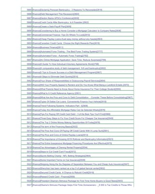 5885 [finance]Declaring Persoanl Bankruptcy - 3 Reasons To Reconsider[2818]
5886 [finance]Debt Management This Recession[2864]
5887 [finance]Danbro Backs APSCo Conference[2830]
5888 [finance]Credit Cards After Bankruptcy Is It Feasible [2802]
5889 [finance]Create a Debt Payoff Plan[2809]
5890 [finance]Considering to Buy a Home Consider a Mortgage Calculator to Compare Rates[2836]
5891 [finance]Commercial Finance- Tips On Where To Look[2810]
5892 [finance]Cheap Payday Loans-Avail easy money without any hassle[2863]
5893 [finance]Canadian Credit Cards Choose the Right Rewards Plan[2819]
5894 [finance]Business Finance[2811]
5895 [finance]Automated Forex Trading - The Best Forex Trading System[2777]
5896 [finance]Automated Forex - Automatic Forex Trading[2792]
5897 [finance]An Online Mortgage Application Save Time Reduce Surprises[2799]
5898 [finance]A Guide To How Individual Voluntary Agreements Work[2798]
5899 [finance]A comparative study of debt management IVA and bankruptcy[2852]
5900 [finance]5 Tips to Ensure Success in a Debt Management Program[2867]
5901 [finance]4 Steps to Eliminate Debt Quickly[2814]
5902 [finance]Your Share of Responsibilities in Outsourcing Payroll Services[2854]
5903 [finance]Will Your Property Appeal to Renters and Do You Know What Being a Landlord Entails [2970]
5904 [finance]What Parents Need to Know About Home Insurance For Their College Student[2950]
5905 [finance]What Is A Credit Reference Agency [2951]
5906 [finance]What Are the Pros and Cons to Debt Consolidation - Consider These Before Consolidating[2967]
5907 [finance]Types Of Dallas Car Loans Conveniently Finance Your Vehicle[2919]
5908 [finance]Trend Following Systems Indicators Part - I[2908]
5909 [finance]Today the Affordable Mortgage Rates Can be Selected Wisely[2876]
5910 [finance]Tips For Paying Off Credit Card Debt - 3 of the Best Tips You'll Find[2968]
5911 [finance]Three Easy Steps to Fix Your Credit Score For Cheaper Car Insurance[2949]
5912 [finance]The Top 2 Online Money Making Opportunities Of Today[2878]
5913 [finance]The term of the Financing Basics[2932]
5914 [finance]The Pros And Cons Of Paying Off Credit Cards With A Lump Sum[2941]
5915 [finance]The Pros and Cons of Online Payday Loans[2913]
5916 [finance]The Importance of Knowing 401K Rollover and Bankruptcy Information[2923]
5917 [finance]The Entire Inexpensive Mortgage Financing Procedures Are Effective[2875]
5918 [finance]Tax Advantages of Owning Rental Property[2934]
5919 [finance]Steps to Cut Credit Card Fraud[2972]
5920 [finance]Sports Betting Champ - NFL Betting Strategies[2964]
5921 [finance]Some Important Terms on Car Insurance[2939]
5922 [finance]Skipping Along the Six Degrees of Separation Between You and Cheap Auto Insurance[2947]
5923 [finance]Shenzhen has been ranked as a top 5 of glabal fiancial center[2902]
5924 [finance]Secured Credit Cards A Chance to Rebuild Credit[2918]
5925 [finance]Reward Credit Card - Finance[2959]
5926 [finance]President Obama's Stimulus Package for First Time Home Buyers is Good News[2943]
5927 [finance]Obama's Stimulus Package Helps First Time Homeowners - _8 000 in Tax Credits to Those Who
 