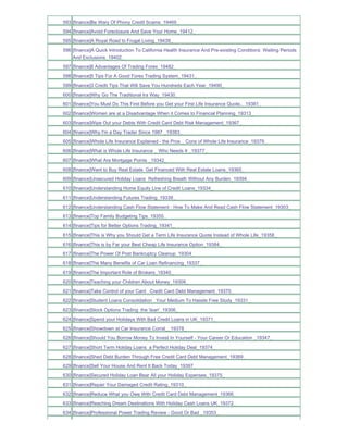 593 [finance]Be Wary Of Phony Credit Scams_19469_
594 [finance]Avoid Foreclosure And Save Your Home_19412_
595 [finance]A Royal Road to Frugal Living_19439_
596 [finance]A Quick Introduction To California Health Insurance And Pre-existing Conditions Waiting Periods
    And Exclusions_19402_
597 [finance]6 Advantages Of Trading Forex_19482_
598 [finance]5 Tips For A Good Forex Trading System_19431_
599 [finance]3 Credit Tips That Will Save You Hundreds Each Year_19490_
600 [finance]Why Go The Traditional Ira Way_19430_
601 [finance]You Must Do This First Before you Get your First Life Insurance Quote.._19381_
602 [finance]Women are at a Disadvantage When it Comes to Financial Planning_19313_
603 [finance]Wipe Out your Debts With Credit Card Debt Risk Management_19367_
604 [finance]Why I'm a Day Trader Since 1987 _19383_
605 [finance]Whole Life Insurance Explained - the Pros _ Cons of Whole Life Insurance_19379_
606 [finance]What is Whole Life Insurance _ Who Needs It _19377_
607 [finance]What Are Mortgage Points _19342_
608 [finance]Want to Buy Real Estate Get Financed With Real Estate Loans_19365_
609 [finance]Unsecured Holiday Loans Refreshing Breath Without Any Burden_19394_
610 [finance]Understanding Home Equity Line of Credit Loans_19334_
611 [finance]Understanding Futures Trading_19339_
612 [finance]Understanding Cash Flow Statement - How To Make And Read Cash Flow Statement_19303_
613 [finance]Top Family Budgeting Tips_19355_
614 [finance]Tips for Better Options Trading_19341_
615 [finance]This is Why you Should Get a Term Life Insurance Quote Instead of Whole Life_19358_
616 [finance]This is by Far your Best Cheap Life Insurance Option_19384_
617 [finance]The Power Of Post Bankruptcy Cleanup_19304_
618 [finance]The Many Benefits of Car Loan Refinancing_19337_
619 [finance]The Important Role of Brokers_19340_
620 [finance]Teaching your Children About Money_19309_
621 [finance]Take Control of your Card Credit Card Debt Management_19370_
622 [finance]Student Loans Consolidation Your Medium To Hassle Free Study_19331_
623 [finance]Stock Options Trading the 'lean'_19306_
624 [finance]Spend your Holidays With Bad Credit Loans in UK_19371_
625 [finance]Showdown at Car Insurance Corral__19378_
626 [finance]Should You Borrow Money To Invest In Yourself - Your Career Or Education _19347_
627 [finance]Short Term Holiday Loans a Perfect Holiday Deal_19374_
628 [finance]Shed Debt Burden Through Free Credit Card Debt Management_19369_
629 [finance]Sell Your House And Rent It Back Today_19397_
630 [finance]Secured Holiday Loan Bear All your Holiday Expenses_19375_
631 [finance]Repair Your Damaged Credit Rating_19310_
632 [finance]Reduce What you Owe With Credit Card Debt Management_19366_
633 [finance]Reaching Dream Destinations With Holiday Cash Loans UK_19372_
634 [finance]Professional Power Trading Review - Good Or Bad _19353_
 