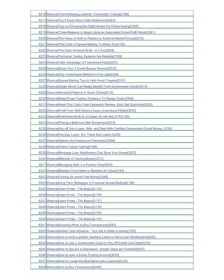 6216 [finance]Trend-following systems Commodity Trading[3186]
6217 [finance]Top 5 Facts About Debt Settlement[3243]
6218 [finance]Tips on Choosing the Right Broker for Online trading[3200]
6219 [finance]Three Reasons to Begin Using an Automated Forex Profit Robot[3241]
6220 [finance]The Value of Gold in Relation to External Market Forces[3212]
6221 [finance]The Costs of Spread Betting To Watch For[3192]
6222 [finance]The Cash Advance Bride Is it You[3205]
6223 [finance]Technical Trading Systems Are Reliable[3189]
6224 [finance]Take Advantage of Foreclosure Help[3257]
6225 [finance]Study Your 3 Credit Bureau Reports[3233]
6226 [finance]Stop Foreclosure Before It s Too Late[3254]
6227 [finance]Spread Betting Tips to Help Avoid Tragedy[3191]
6228 [finance]Single Moms Can Really Benefit From Government Grants[3215]
6229 [finance]Reversal Patterns in Stock Charts[3218]
6230 [finance]Retail Forex Trading Tendency To Range Trade [3246]
6231 [finance]Read This Turbo Cash Generator Review Dont Get Scammed[3203]
6232 [finance]Profit From Wall Street s Least Understood Pitfalls[3240]
6233 [finance]Profit from the End of Cheap Oil with this ETF[3190]
6234 [finance]Picking a Baltimore Bail Bondsman[3210]
6235 [finance]Pay off Your Loans Bills and Debt With Certified Government Grant Money_[3180]
6236 [finance]Pay Day Loans Are These Bad Loans [3206]
6237 [finance]Options for Foreclosure Prevention[3256]
6238 [finance]Online Future Trading[3188]
6239 [finance]Mortgage Loan Modification Can Save Your Home[3207]
6240 [finance]Methods Of Saving Money[3272]
6241 [finance]Managing Debt in a Positive Way[3244]
6242 [finance]Maintain Your Home to Maintain Its Value[3183]
6243 [finance]Looking for some Free Money[3248]
6244 [finance]Long Term Strategies in Financial Spread Betting[3199]
6245 [finance]Learn Forex - The Basics[3179]
6246 [finance]Learn Forex - The Basics[3178]
6247 [finance]Learn Forex - The Basics[3177]
6248 [finance]Learn Forex - The Basics[3176]
6249 [finance]Learn Forex - The Basics[3175]
6250 [finance]Learn Forex - The Basics[3174]
6251 [finance]Knowing When to Buy Foreclosures[3250]
6252 [finance]Instant Cash Advance Your ally in times of stress[3185]
6253 [finance]How to write a perfect Hardship Letter to Get a Loan Modification[3222]
6254 [finance]How to Use a Government Grant to Pay Off Credit Card Debt[3270]
6255 [finance]How to Survive a Depression Simple Steps yet Powerful[3267]
6256 [finance]How to open a Forex Trading Account[3220]
6257 [finance]How to Locate the Best Bankruptcy Lawyers[3230]
6258 [finance]How to Buy Foreclosures[3249]
 