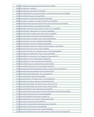 6683 [finance]Enterprise Asset Management Interrelated Fact[3593]
6684 [finance]Energy Funds[3641]
6685 [finance]Economic and Financial Crisis[3601]
6686 [finance]Debt Relief from Government Grants - How to Find Them and Use Them[3669]
6687 [finance]Credit Scammer Got Caught[3662]
6688 [finance]Create an Online Stock Investing Portfolio[3629]
6689 [finance]Can You Apply For a Credit Card With Poor Credit [3622]
6690 [finance]Avoid Bad Credit Loans History With an Online Credit Scoring Service[3621]
6691 [finance]Asset Protection Group Helpful Article[3586]
6692 [finance]An overview of Over the Counter Trading OTC in India[3598]
6693 [finance]5 Ways to Make Sense of Currencies Trading[3653]
6694 [finance]5 Things You Need to Know About the Day Trade[3661]
6695 [finance]5 Features of Great Stock Trading Software[3655]
6696 [finance]5 Features of Excellent Online Trading Software[3642]
6697 [finance]3 Ways to Cut Cost on Wedding Flowers[3606]
6698 [finance]3 Ways to Cut Cost on Wedding Flowers[3605]
6699 [finance]3 Reasons Why Forex Trading is Great For Beginner Traders[3635]
6700 [finance]3 Insider Tips For Poor Credit Loans[3623]
6701 [finance]3 Formulations For a Powerhouse Forex Trading Strategy[3654]
6702 [finance]Zap Away Risks With an Online Trading Game[3646]
6703 [finance]Why You Should Buy Your Teenager Car Insurance[3753]
6704 [finance]Where to Find the Right Medical Quote[3730]
6705 [finance]When Your Teen Gets Behind the Wheel[3752]
6706 [finance]Wells Fargo an excellent banking experience[3755]
6707 [finance]Vital Need to Know Loan Consolidation Facts[3707]
6708 [finance]Using the Old Exchange Rate Calculator to Reap in Serious Profits[3713]
6709 [finance]Understanding Integrated Payment Solutions[3745]
6710 [finance]Trend Following Systems - the Currencies[3740]
6711 [finance]The Waiver of Premium Rider[3694]
6712 [finance]The Key To The Golden Chest - Forex Signals[3720]
6713 [finance]The Importance of Margins in Spread Betting[3770]
6714 [finance]The great debate; why Soludo must go had to go [3710]
6715 [finance]The great debate; why Soludo must go had to go [3708]
6716 [finance]The Different Uses of Mondex Smartcards[3765]
6717 [finance]The Data Investors Require for Prudent Real Estate Investment Decisions[3695]
6718 [finance]The Commercial Cost of Flood Damage[3689]
6719 [finance]The Benefits of Online Stock Trading[3718]
6720 [finance]The Basics of the Technical Trading System[3768]
6721 [finance]The Auto Insurance After DWI[3751]
6722 [finance]The Accidental Death and Dismemberment Rider[3693]
6723 [finance]Term Life Insurance as Property[3690]
6724 [finance]Term Life Insurance as Part of Health Plan[3692]
6725 [finance]Tax Relief for Solar and Hot Water Heaters in Obama's Stimulus Package[3737]
 