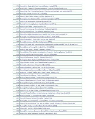6765 [finance]How Gapping Works in Financial Spread Trading[3773]
6766 [finance]How a Breakout System Works Among Financial Trading Systems[3772]
6767 [finance]High Risk Personal Loan Lenders-They Are ready even you have bad credit[3760]
6768 [finance]Go For Life Insurance No Exam[3682]
6769 [finance]Future Trading System Is a Tricky Business[3771]
6770 [finance]Fuel Your Business With A Low Cost Business Loans[3756]
6771 [finance]Free Amortization Schedule Calculators[3744]
6772 [finance]Forex Trading System Huge Gain Mechanism[3741]
6773 [finance]Forex Online Trading and You[3705]
6774 [finance]Forex Exchange Online Markets The Digital Age[3699]
6775 [finance]Download Forex Time Machine - Bill Poulos[3759]
6776 [finance]Don't Be Embarrassed About Haggling With Vendors And Creditors[3742]
6777 [finance]Do Forex Managed Accounts Ensure Massive Profits [3725]
6778 [finance]Distinguish a Forex Scam From the Real Deal[3724]
6779 [finance]Developing a Killer Day Trading System[3700]
6780 [finance]Debt Relief Help - Get Your Share of Government Money Today and Get Out of Debt_[3767]
6781 [finance]Currency Trading 101 - A Quick Start Guide[3726]
6782 [finance]Credit Repair Company - Beware of Scams[3727]
6783 [finance]Create A Competitive Advantage In A Recession - Marketing Success Tips[3681]
6784 [finance]Controlling Life Insurance Rates is in Your Hands[3684]
6785 [finance]Car Insurance Steps For Making a Claim[3697]
6786 [finance]Can I Make Big Money With Forex Currency Trading [3757]
6787 [finance]Benefits of Long Term Care Insurance Policies[3683]
6788 [finance]Be In Command Of Your Credit Debt[3709]
6789 [finance]Backdating Effective Dates For Life Insurance[3691]
6790 [finance]Apply for a Government Grant to Get out of Debt Now_[3766]
6791 [finance]All You Need to Know About Online Futures Trading[3701]
6792 [finance]About Direct Lender Payday Loans[3738]
6793 [finance]5 Ways to Identify a Good Online Trading Course[3717]
6794 [finance]5 Good Reasons To Choose Castle Hill Bookkeeping[3698]
6795 [finance]3 Winning Tips For Online Currency Trading[3758]
6796 [finance]3 Ways to Identify the Best Stock Trading Systems[3734]
6797 [finance]3 Ways to Conquer Forex Capital Markets[3733]
6798 [finance]3 Tips on How to Trade Forex Like a Veteran Trader[3763]
6799 [finance]3 Things That Make Foreign Exchange Trading Such a Great Cash Cow[3736]
6800 [finance]3 Secrets To Successful Day Trading Online[3764]
6801 [finance]3 Reasons To Avoid Online Day Trading[3703]
6802 [finance]Why Your Teenage Kid is Charged More For Car Insurance[3754]
6803 [finance]You Cannot Borrow Your Way out of Debt; Tell that to Obama s Economic Team[3799]
6804 [finance]Why Trading Forex Now Beats The Stock Market[3852]
6805 [finance]Why to go for Discount Health Plans [3828]
6806 [finance]Why Insurance Companies Charge Different Life Insurance Rates[3866]
6807 [finance]Why are so many forex traders NOT succeeding [3854]
 