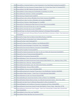 6808 [finance]Why a Voicemail System is a Key Component to Your Real Estate Investing Success[3847]
6809 [finance]What Your Auto Insurance Company Needs You To Know About Cash For Clunkers[3787]
6810 [finance]What is the MIB Medical Information Bureau [3842]
6811 [finance]What is Online trading and The Benefits It Could Bring You [3776]
6812 [finance]Warranty Schemes in Vehicle Leasing[3845]
6813 [finance]Using a Prepaid Credit Card[3837]
6814 [finance]Tips to Use to Get an Affordable Home Owner Insurance Quote[3861]
6815 [finance]Tips to Help You Get an Affordable Life Insurance Quote[3867]
6816 [finance]Tips to Decide on Right Mortgage For You[3869]
6817 [finance]Tips For Obtaining the Right Amount of Home Owner Insurance[3862]
6818 [finance]This is the way the best way to Learn Forex[3855]
6819 [finance]This is the best way to Learn Forex[3859]
6820 [finance]Things You Should Consider Before Applying For Mortgage Refinancing[3802]
6821 [finance]TheGovernment's Stimulus Money Provides Debt Relief to Americans in Need - Free Government
     Grants[3857]
6822 [finance]The Things That You Need to Know Before Buying a Car[3782]
6823 [finance]The Realm of Automated Forex Trading System[3811]
6824 [finance]The New Credit Challenge[3797]
6825 [finance]The Hows and Whys of Getting a Loan Modification[3801]
6826 [finance]The Great Advantages of Automatic Forex Trading[3809]
6827 [finance]The Good and Evil Natures of Insurance Contracts[3865]
6828 [finance]The Forgotten Foreclosures[3819]
6829 [finance]The Federal Government Can Help You Get out of Debt with Government Grants[3827]
6830 [finance]The Costs of Financial Spread Betting[3774]
6831 [finance]The Car Insurance Assurance[3785]
6832 [finance]Strategy of Term Life Insurance Plus Investing[3840]
6833 [finance]State and Federal Government Grants Aimed at Debt Relief for You - Applying is Easy_[3795]
6834 [finance]Share tips Stock tips Intraday tips[3870]
6835 [finance]Same Day Payday Loans No Credit Check Payday Loans[3803]
6836 [finance]Retirement Can you Afford it [3808]
6837 [finance]Retired Are you Living Comfortably [3806]
6838 [finance]Remembering the Important Things about a Loan Modification Hardship Letter[3822]
6839 [finance]Real Estate Investors 7 Great Tips on Finding Motivated Sellers[3864]
6840 [finance]Questions to Ask Your Financial Advisor[3786]
6841 [finance]Qualifying for Government Grants In Order to Relieve Your Debt[3846]
6842 [finance]President Obama Wants to Erase Your Debt with Government Grants - Here's How_[3821]
6843 [finance]On the Spot Fines For Motorists Responsible For Minor Accidents[3777]
6844 [finance]Obligations and Conditions of Insurance Companies and Policy Holders[3868]
6845 [finance]Obama's Government Grants Provide Debt Relief for Those in Need - Apply Now_[3778]
6846 [finance]Obama's Government Grant Program - Ease Your Financial Debt Troubles With a Government
     Grant Award[3825]
6847 [finance]Need to Know Auto Loan Tips[3858]
6848 [finance]Need Cheap High-Risk Auto Insurance [3781]
 