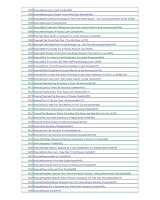 7393 [finance]Bankruptcy Credit Cards[4368]
7394 [finance]Bankruptcy Chapter Know What Each Means[4369]
7395 [finance]bama's Stimulus Package for First Time Home Buyers - Tax Cuts and Spending Oh My_[4349]
7396 [finance]Bakruptcy Property[4364]
7397 [finance]Bad Credit Auto Refinancing Loan from a direct lender to save some money[4354]
7398 [finance]Advantages of Payday Loans Online[4340]
7399 [finance]A Quick Guide on Applying For a Cash Advance Loan[4293]
7400 [finance]A Get Out of Debt Plan - This Will Work_[4275]
7401 [finance]A Debt Relief Plan For the Average Joe - One That Will Actually Work[4274]
7402 [finance]Will You Qualify For a Payday Advance Loan [4294]
7403 [finance]Will Obama's First Time Home Buyer Stimulus Plan Work For You [4380]
7404 [finance]Why You Need a Loan Modification During the Recession[4444]
7405 [finance]Why Do Lenders Still Offer High Risk Mortgage Loans [4406]
7406 [finance]Where to Find Personal Consolidation Loans Online[4375]
7407 [finance]What Companies Are Least Affected by the Recession [4443]
7408 [finance]Verify a check from Bank of America or Get Check Verification for Any U.S. Bank[4433]
7409 [finance]Urgent cash loans offer instant support in small needs[4473]
7410 [finance]Understanding the Basics of Term Life Insurance[4436]
7411 [finance]Types of Term Life Insurance Carriers[4415]
7412 [finance]Trading Styles Price Action and Indicators[4447]
7413 [finance]Trade and the Recovery A Strange Duality[4458]
7414 [finance]Top 10 Tips For Term Life Insurance[4417]
7415 [finance]Tips to Help You Save Money on Your Car Insurance[4402]
7416 [finance]Tips and Techniques to Lower Life Insurance Rates[4422]
7417 [finance]The Mystery of Online Consulting That Opens the New Doors for You..[4431]
7418 [finance]The Junk Debt Business Is A Highly Sordid One[4460]
7419 [finance]The Best Options of Debt Consolidation[4440]
7420 [finance]The Benefits of Budgeting[4464]
7421 [finance]Term Life Insurance Tax Benefits[4418]
7422 [finance]Term Life Insurance and Hazardous Occupations[4416]
7423 [finance]Strategic Retirement Planning Guarantees a Woman s Future[4429]
7424 [finance]Squeeze Trade[4391]
7425 [finance]Simple Steps to Applying for a Loan Modification and Getting Approved[4378]
7426 [finance]Same Day Loan - Easy Way To Get Money Fast[4404]
7427 [finance]Responsibility vs. Fault[4442]
7428 [finance]Recession Proof Real Estate Areas[4445]
7429 [finance]Printing ID Cards In-house Vs Outsource Printing[4382]
7430 [finance]Price Action and Pivot Points[4386]
7431 [finance]President Obama's First Time Home Buyer Stimulus - Making New Homes Affordable[4465]
7432 [finance]President Obama's Down Payment Assistance For First Time Home Buyers[4377]
7433 [finance]President Barack Obama's First Time Home Buyers Stimulus Program[4462]
7434 [finance]Paying For a Prosthetic Eye What Does Insurance Cover [4434]
7435 [finance]Payday loans[4414]
 