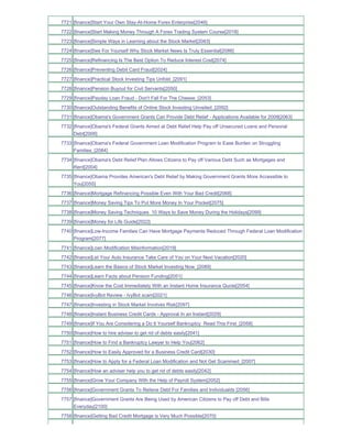 7721 [finance]Start Your Own Stay-At-Home Forex Enterprise[2046]
7722 [finance]Start Making Money Through A Forex Trading System Course[2018]
7723 [finance]Simple Ways in Learning about the Stock Market[2083]
7724 [finance]See For Yourself Why Stock Market News Is Truly Essential[2086]
7725 [finance]Refinancing Is The Best Option To Reduce Interest Cost[2074]
7726 [finance]Preventing Debit Card Fraud[2024]
7727 [finance]Practical Stock Investing Tips Unfold_[2091]
7728 [finance]Pension Buyout for Civil Servants[2050]
7729 [finance]Payday Loan Fraud - Don't Fall For The Cheese_[2053]
7730 [finance]Outstanding Benefits of Online Stock Investing Unveiled_[2092]
7731 [finance]Obama's Government Grants Can Provide Debt Relief - Applications Available for 2009[2063]
7732 [finance]Obama's Federal Grants Aimed at Debt Relief Help Pay off Unsecured Loans and Personal
     Debt[2006]
7733 [finance]Obama's Federal Government Loan Modification Program to Ease Burden on Struggling
     Families_[2084]
7734 [finance]Obama's Debt Relief Plan Allows Citizens to Pay off Various Debt Such as Mortgages and
     Rent[2004]
7735 [finance]Obama Provides American's Debt Relief by Making Government Grants More Accessible to
     You[2055]
7736 [finance]Mortgage Refinancing Possible Even With Your Bad Credit[2068]
7737 [finance]Money Saving Tips To Put More Money In Your Pocket[2075]
7738 [finance]Money Saving Techniques 10 Ways to Save Money During the Holidays[2099]
7739 [finance]Money for Life Guide[2022]
7740 [finance]Low-Income Families Can Have Mortgage Payments Reduced Through Federal Loan Modification
     Program[2077]
7741 [finance]Loan Modification Misinformation[2019]
7742 [finance]Let Your Auto Insurance Take Care of You on Your Next Vacation[2020]
7743 [finance]Learn the Basics of Stock Market Investing Now_[2089]
7744 [finance]Learn Facts about Pension Funding[2051]
7745 [finance]Know the Cost Immediately With an Instant Home Insurance Quote[2054]
7746 [finance]IvyBot Review - IvyBot scam[2021]
7747 [finance]Investing in Stock Market Involves Risk[2097]
7748 [finance]Instant Business Credit Cards - Approval In an Instant[2029]
7749 [finance]If You Are Considering a Do It Yourself Bankruptcy Read This First_[2058]
7750 [finance]How to hire adviser to get rid of debts easily[2041]
7751 [finance]How to Find a Bankruptcy Lawyer to Help You[2062]
7752 [finance]How to Easily Approved for a Business Credit Card[2030]
7753 [finance]How to Apply for a Federal Loan Modification and Not Get Scammed_[2007]
7754 [finance]How an adviser help you to get rid of debts easily[2042]
7755 [finance]Grow Your Company With the Help of Payroll System[2052]
7756 [finance]Government Grants To Relieve Debt For Families and Individualds [2056]
7757 [finance]Government Grants Are Being Used by American Citizens to Pay off Debt and Bills
     Everyday[2100]
7758 [finance]Getting Bad Credit Mortgage is Very Much Possible[2070]
 