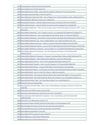 9653 [finance]Guide to Online Financial Services[130]
9654 [finance]Getting Out of Debt Easily[110]
9655 [finance]Getting Out of Debt - How to Get Out of Debt by Utilizing the Poor Economy[103]
9656 [finance]Essential Information on Bankruptcy[137]
9657 [finance]Eliminate Credit Card Debt - How to Reduce Your Credit Card Balance With a Settlement[101]
9658 [finance]Effective Methods to Ease Forex Trading[157]
9659 [finance]Debt Solutions - How the Federal Government is Promoting Credit Card Help[187]
9660 [finance]Debt Solutions - How the Federal Government is Encouraging Personal Debt[190]
9661 [finance]Debt Settlements - Why You Can Accept a Lower Credit Score Against Elimination of 60_ of Your
     Debts[186]
9662 [finance]Debt Settlements - Top 5 Things to Look For in a Legitimate Debt Settlement Company[177]
9663 [finance]Debt Settlements - How to Essentially Get Free Money While You Eliminate Debt[183]
9664 [finance]Debt Settlements - How Obama's Stimulus Money Has Made Debt Settlements So Popular[172]
9665 [finance]Debt Settlement Tips - How to Legally Reduce Your Credit Card Debt by 60_[191]
9666 [finance]Debt Settlement Services - Where to Locate the Best Debt Settlement Services[184]
9667 [finance]Debt Settlement Programs - How to Find the Most Respected Debt Relief Programs Online[105]
9668 [finance]Debt Settlement Companies - How to Qualify For a Top Rated Debt Settlement Company[104]
9669 [finance]Debt Settlement Companies - How They Operate and Where to Find the Best Debt
     Settlements[176]
9670 [finance]Debt Settlement Companies - Compare Companies Before Getting a Debt Settlement[173]
9671 [finance]Debt Settlement - Why Getting a Debt Settlement is Like Free Money[169]
9672 [finance]Debt Relief Solutions - How to Find Legitimate Debt Relief Solutions[170]
9673 [finance]Debt Relief Programs - How to Use the Recession For Personal Debt Relief[193]
9674 [finance]Debt Relief Options - Compare Debt Relief Companies Before Choosing[168]
9675 [finance]Debt Relief Options - An Overview of the Most Useful Debt Relief Options Available Today[188]
9676 [finance]Debt Relief - How You Get Out of Debt in a Bad Economy[102]
9677 [finance]Debt Relief - How Obama's Stimulus Money Has Created Debt Relief For Consumers[167]
9678 [finance]Debt Relief - How Federal Stimulus Money Has Created a Very Advantageous Market[171]
9679 [finance]Credit Rating Check Top Three Ways to Boost Your Credit Rating[121]
9680 [finance]Credit card shopping[198]
9681 [finance]Credit Card Debt Relief - How to Use a Debt Settlement Company to Get Out of Credit Card
     Debt[189]
9682 [finance]Consult FOREX Advisory Service[158]
9683 [finance]Comparing Business Credit Cards and Lines of Credit[127]
9684 [finance]Compare Debt Settlement Companies - How to Save Money and Find the Best Debt
     Settlement[185]
9685 [finance]Can You Make Money Online [112]
9686 [finance]Can People with Bad Credit Get Credit Cards for Their Businesses [128]
9687 [finance]California Insurance Continuing Education Requirements[107]
9688 [finance]California Insurance Continuing Education Courses[106]
9689 [finance]Buying Gold Bullion Coins[156]
9690 [finance]Bulk REO Investing The Easy Way[123]
9691 [finance]Betting on Global Stock Markets[129]
9692 [finance]Arriving at Financial Decisions[113]
 