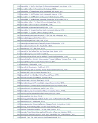 1856 [finance]How To Get The Best Rates On Automobile Insurance In New Jersey_18140_
1857 [finance]How to Get the Absolute Best UK Mortgage_18185_
1858 [finance]How To Get Affordable Health Insurance In New Jersey_18127_
1859 [finance]How To Get Affordable Health Insurance In Alabama_18128_
1860 [finance]How To Get Affordable Car Insurance In South Carolina_18134_
1861 [finance]How To Get Affordable Automobile Insurance In South Carolina_18135_
1862 [finance]How to Get a First Class Refinance Mortgage Rate_18166_
1863 [finance]How to Generate Serious Web Traffic_18196_
1864 [finance]How to Generate Serious Web Traffic_18195_
1865 [finance]How To Compare Low Cost Health Insurance In Alabama_18133_
1866 [finance]How To Apply For A Balloon Mortgage_18115_
1867 [finance]Government Grant Helping You To Get Your Start In Business_18125_
1868 [finance]Getting yourself Into Action_18181_
1869 [finance]Getting the Best Credit Cards_18103_
1870 [finance]Getting Awareness on Federal Application for Student Aid_18161_
1871 [finance]Gas Credit Cards - Are They For Me _18155_
1872 [finance]Fixing Your Credit Score_18106_
1873 [finance]Five Tips for First Time San Diego Real Estate Buyers_18169_
1874 [finance]Finding Your First Credit Card_18111_
1875 [finance]Financial Services Help In Managing Online Trading Strategies_18193_
1876 [finance]Fafsa Form Definitely Determines your Financial Aid Status Take your Time__18162_
1877 [finance]Defining A Good Credit Protection Service_18177_
1878 [finance]Debt Consolidation_18180_
1879 [finance]Debt Consolidation _ Bad Credit_18123_
1880 [finance]Dealing With the Appalling Penalty of Defaulted Student Loans_18165_
1881 [finance]Credit Cards At College Campuses_18122_
1882 [finance]Credit Card Debt Can Kill Your Financial Future_18178_
1883 [finance]Contactless Mobile Phone Payments_18120_
1884 [finance]Cheap Loans not Many Takers_18156_
1885 [finance]Car Insurance UK - your Rights and your Responsibilities_18109_
1886 [finance]Boom in Foreclosures is Some Investors Opportunity for Profit_18108_
1887 [finance]Benefits of Unsubsidized Stafford Loan_18145_
1888 [finance]Bankruptcy Commonly Filed Without Investigating Options_18191_
1889 [finance]Available Federal Financial Aid Worth Applying for_18160_
1890 [finance]At Odds With China_18176_
1891 [finance]Applicable Types of Graduate Student Loans you Need to Consider_18151_
1892 [finance]Advice of a Stock Broker_18101_
1893 [finance]Accounting Outsourcing Services Take your Firm to the Next Level_18124_
1894 [finance]A Reverse Mortgage For Your San Diego Property_18171_
1895 [finance]A Reverse Mortgage For Your San Diego Property_18170_
1896 [finance]A Private Student Loan is a Good Alternative to Fund your Education_18150_
1897 [finance]401k Information-How To Decide Which Vehicles Are Best For Your Money _18141_
1898 [finance]6 Traps That Snare Beginning Real Estate Investors_18187_
 