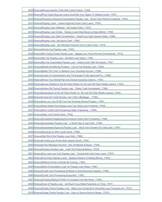 2028 [finance]Prevent Identity Theft With Credit Freeze_17936_
2029 [finance]Poor Credit Secured Loans Could Be Your Option To Getting Credit_17947_
2030 [finance]Personal Unsecured Guaranteed Payday Loan Quick Cash Without Collateral_17954_
2031 [finance]Payday Loans Instant Approval Quick Cash Loans_17976_
2032 [finance]Payday Loan Software Get Instant Cash_17972_
2033 [finance]Payday Loan Online Taking a Loan Was Never so Easy Before_17955_
2034 [finance]Payday Loan Debt Consolidation - Payoff your High Interest Debts_17969_
2035 [finance]Payday Loan Get Quick Cash_17962_
2036 [finance]Payday Loan the Ultimate Financial Tool in Cash Crisis_17919_
2037 [finance]Online Fax Payday Loan_17925_
2038 [finance]No Faxing Cheap Payday Loan Negate your Fiscal Worries Conveniently_17916_
2039 [finance]No Fax Payday Loan - the Best Loan Option_17981_
2040 [finance]No Fax Guaranteed Payday Loan Instant Cash With No Hassle_17951_
2041 [finance]Month End Money Problem - Turn to Fax Payday Loan_17924_
2042 [finance]Make The Time To Balance Your Checking Account_17999_
2043 [finance]Loans For Homeowners Are The Easiest To Be Approved For_17988_
2044 [finance]Know Your Dental Plan And Dental Insurance Options_17942_
2045 [finance]Issues Related to the All Cities Realty Vs. Re max All Cities Realty Lawsuit_17932_
2046 [finance]Instant No Faxing Payday Loan Obtain Cash Immediately_17980_
2047 [finance]Implications of the All Cities Realty Vs. Re max All Cities Realty Lawsuit_17933_
2048 [finance]I Have No Credit Scores Can I Get a Mortgage _17950_
2049 [finance]How you Can Profit From the Doubling Stocks Program_17991_
2050 [finance]How Instant Fax Payday Loan Can Solve your Problems_17926_
2051 [finance]How Credit Card Processing Helps A Business _17994_
2052 [finance]High Limit Credit Cards_17940_
2053 [finance]Guidelines Regarding Ecommerce Credit Card Processing_17995_
2054 [finance]Guaranteed Payday Loan a Quick Way to Get Cash_17949_
2055 [finance]Guaranteed Approval Payday Loan Short Term Solution for Fast Cash_17953_
2056 [finance]Growing Up With Credit Cards_17986_
2057 [finance]Get Rid of the Payday Loan Debt_17968_
2058 [finance]Funding your Power Ball Jackpot Quest_17934_
2059 [finance]Forex Managed Account - Nov 28 Market Analysis_17938_
2060 [finance]Faxless Payday Loan Learn the Financial Basics_17979_
2061 [finance]Fax Less Low Cost Payday Loan Trouble-free Fast Cash Loans_17978_
2062 [finance]Fast Easy Payday Loans Speedy Solution of Getting Money_17922_
2063 [finance]Different Kinds of Route 66 Funding_17963_
2064 [finance]Debt Consolidation Loan for Payday Loan Debts_17967_
2065 [finance]Credit Card Processing Software A Good Business Solution_17998_
2066 [finance]Credit Card Processing Equipment_17992_
2067 [finance]Creating Multiple Profits To Increase Your Net Worth_17990_
2068 [finance]Cost of Payday Loan not Much if you Make Payments on Time_17977_
2069 [finance]Cheap Online Payday Loan Make Use of Internet to Smoothen your Financial Life_17915_
2070 [finance]Cheap Online Payday Loan Easy to Secure Easy to Repay_17975_
 