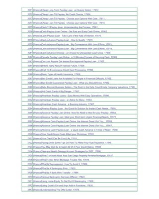 2071 [finance]Cheap Long Term Payday Loan an Illusory Notion_17912_
2072 [finance]Cheap Loan Till Payday No Credit Checks_17959_
2073 [finance]Cheap Loan Till Payday Choose your Options With Care_17911_
2074 [finance]Cheap Loan Till Payday Choose your Options With Care_17910_
2075 [finance]Cash Til Payday Loan Understanding the Process_17961_
2076 [finance]Cash Payday Loan Online - Get Fast and Easy Cash Online_17902_
2077 [finance]Cash Payday Loan Take Care of the Rate of Interest_17970_
2078 [finance]Cash Advance Payday Loan - How to Qualify_17973_
2079 [finance]Cash Advance Payday Loan Big Convenience With Less Efforts_17921_
2080 [finance]Cash Advance Payday Loan Big Convenience With Less Efforts_17914_
2081 [finance]Cash Advance America - an Answer to Unexpected Cash Crisis_17908_
2082 [finance]Canada Payday Loan Online a 10 Minutes Process of Securing Cash_17909_
2083 [finance]Can Just Anyone Get Instant Fax Approval Payday Loan _17927_
2084 [finance]Britons 'wary' About Financial Future_17939_
2085 [finance]Brief On E-commerce Credit Card Processing_17993_
2086 [finance]Basic Types of Health Insurance_17928_
2087 [finance]Bad Credit Loans Are Available For People In Financial Difficulty_17935_
2088 [finance]Bad Credit Guaranteed Payday Loan What you Should Know_17952_
2089 [finance]Baby Boomer Business Sellers - The Rush to the Exits Could Erode Company Valuations_17983_
2090 [finance]Are Credit Cards A Big Danger _17937_
2091 [finance]Ameriloan Payday Loans - Easy Money With Easy Operations_17906_
2092 [finance]Ameriloan Payday Loan - a Lifeline for Many_17904_
2093 [finance]Ameriloan Cash Advance a Booming Industry_17907_
2094 [finance]America Payday Loan the Quick-fix Solution for Instant Cash Needs_17905_
2095 [finance]Advance Payday Loan Online Now No Need to Wait for your Payday_17903_
2096 [finance]Advance Payday Loan Meet your Short-term Urgent Financial Needs_17971_
2097 [finance]Advance Cash Payday Loan Online the Internet Does it for You__17958_
2098 [finance]Advance Cash Payday Loan Online the Internet Does it for You__17957_
2099 [finance]Advance Cash Payday Loan - a Quick Cash Advance in Times of Need_17956_
2100 [finance]Your Credit Score Could Affect your Christmas_17931_
2101 [finance]Your Credit Can Be Your Life_17811_
2102 [finance]Young Driver Some Tips On How To Afford Your Auto Insurance_17846_
2103 [finance]You May Well Be In Catch 22 Of A Poor Credit Rating_17893_
2104 [finance]Year-end Health Savings Account Strategies for 2007_17806_
2105 [finance]What To Know About Your San Diego Property Reverse Mortgage_17837_
2106 [finance]What To Do When Mortgage Trouble Hits_17816_
2107 [finance]What Is Repossession How To Avoid It_17869_
2108 [finance]What Is A Bankruptcy Firm _17825_
2109 [finance]What Is A Bank Wire Transfer _17884_
2110 [finance]Various Bankruptcy Services Offered_17824_
2111 [finance]Using Home Equity To Get Out Of Bankruptcy_17828_
2112 [finance]Using Excel's Xirr and Xnpv Add-in Functions_17830_
2113 [finance]Understanding The Offer Letter_17875_
 