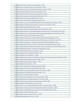 2114 [finance]Top Tips To Improve Your Credit Score_17836_
2115 [finance]Top 10 Ways To Repair Your Credit Score_17835_
2116 [finance]Tips For Choosing The Best Critical Illness Insurance_17804_
2117 [finance]Thinking Positive Can Help You Financially_17801_
2118 [finance]The Easy Way To Improve Your Credit Score_17834_
2119 [finance]The Easy Way To Build A Good Credit Score_17817_
2120 [finance]The Cost of Ignoring Debt Problems_17882_
2121 [finance]The Alarming Rise In Bankruptcy Filings_17823_
2122 [finance]Stop_ your Commercial Porperty May not be as Valuable as you Thought__17845_
2123 [finance]Stock Trading and Stock Broker as a Career to Look Forward_17863_
2124 [finance]Starting Over With Bankruptcy_17827_
2125 [finance]Solo 401k and Individualk Plans for the Sole Proprietor_17841_
2126 [finance]Smart Retirees - Why Phased Retirement Could Save You In Your Golden Years_17877_
2127 [finance]Single Entry is Simple While Double Entry Bookkeeping May be the Only Option_17861_
2128 [finance]Shine Away to Glory With Accounting_17840_
2129 [finance]Seven Alternatives To Consider Before Getting A Reverse Mortgage_17850_
2130 [finance]Self Employment Registration and the Self Assessment Tax Return Form_17881_
2131 [finance]Sba Loan Solutions - Business Finance and Commercial Mortgage_17890_
2132 [finance]Retirement Planning - 2 Options To Consider For Successful Retirement_17879_
2133 [finance]Researching Companies Online Better Faster stock Research and Due Diligence_17808_
2134 [finance]Refinance Mortgage The Cost Of Doing Business_17855_
2135 [finance]Real Estate Investing or Landlording _17857_
2136 [finance]Owning Up To Financial Problems_17822_
2137 [finance]Online Loans Safety First__17896_
2138 [finance]Online Car Finance Is The Best Way To Make Great Savings And Get The Best Deal_17848_
2139 [finance]More Women 'taking Financial Control'_17889_
2140 [finance]Money Worries Have You Down _17867_
2141 [finance]Major Forex Indicators_17807_
2142 [finance]Loan Applications Tougher Times Ahead_17897_
2143 [finance]Learn How to Buy a Car With Bad Credit_17864_
2144 [finance]Know Your Choices When It Comes To Car Loans_17860_
2145 [finance]Keep Out Of Debt By Avoiding Overdrafts_17815_
2146 [finance]It's a Small World After All_17892_
2147 [finance]Investment Strategies For The Novice Investor_17885_
2148 [finance]Independent Financial Advisers For The Young_17854_
2149 [finance]Increase your Credit Score by Reducing your Debt_17868_
2150 [finance]Identity Theft Protection Key Tips_17803_
2151 [finance]How To Use Certified Diamonds To Invest Your Money Wisely _17880_
2152 [finance]How to Sell your House in Nine Days When There are No Buyers_17899_
2153 [finance]How to Repair Bad Credit - Don't Pay for Credit Repair Services_17862_
2154 [finance]How To Get A Bank Loan_17870_
2155 [finance]How A Home Loan Can Help You_17894_
2156 [finance]Homeowner Loans For You_17813_
 