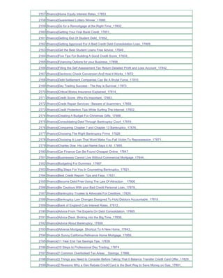 2157 [finance]Home Equity Interest Rates_17853_
2158 [finance]Guarenteed Lottery Winner_17886_
2159 [finance]Go for a Remortgage at the Right Time_17832_
2160 [finance]Getting Your First Bank Credit_17851_
2161 [finance]Getting Out Of Student Debt_17852_
2162 [finance]Getting Approved For A Bad Credit Debt Consolidation Loan_17805_
2163 [finance]Get the Best Student Loans Free Advice_17849_
2164 [finance]Five Tips For Building A Good Credit Score_17833_
2165 [finance]Financing Options for your Business_17858_
2166 [finance]Filling the Self Assessment Tax Return Detailed Profit and Loss Account_17842_
2167 [finance]Electronic Check Conversion And How It Works_17872_
2168 [finance]Debt Settlement Companies Can Be A Brutal Force_17810_
2169 [finance]Day Trading Success - The Key is Survival_17873_
2170 [finance]Critical Illness Insurance Explained_17814_
2171 [finance]Credit Score Why It's Important_17883_
2172 [finance]Credit Repair Services - Beware of Scammers_17859_
2173 [finance]Credit Protection Tips While Surfing The Internet_17802_
2174 [finance]Creating A Budget For Christmas Gifts_17888_
2175 [finance]Consolidating Debt Through Bankruptcy Court_17819_
2176 [finance]Comparing Chapter 7 and Chapter 13 Bankruptcy_17876_
2177 [finance]Choosing The Right Bankruptcy Firms_17826_
2178 [finance]Choosing A Loan That Wont Make You Fall Victim To Repossession_17871_
2179 [finance]Charles Dow His Last Name Says it All_17895_
2180 [finance]Car Finance Can Be Found Cheaper Online_17847_
2181 [finance]Businesses Cannot Live Without Commercial Mortgage_17844_
2182 [finance]Budgeting For Dummies_17887_
2183 [finance]Big Steps For You In Counseling Bankruptcy_17821_
2184 [finance]Best Credit Report- Tips and Faqs_17831_
2185 [finance]Become Debt Free Using The Law Of Attraction__17900_
2186 [finance]Be Cautious With your Bad Credit Personal Loan_17878_
2187 [finance]Bankruptcy Trustee Is Advocate For Creditors_17820_
2188 [finance]Bankruptcy Law Changes Designed To Hold Debtors Accountable_17818_
2189 [finance]Bank of England Cuts Interest Rates_17812_
2190 [finance]Advice From The Experts On Debt Consolidation_17865_
2191 [finance]Advice Desk Broking into the Big Time_17838_
2192 [finance]Advice About Bankruptcy_17809_
2193 [finance]Adverse Mortgage Shortcut To A New Home_17843_
2194 [finance]A Sunny California Refinance Home Mortgage_17856_
2195 [finance]11 Year End Tax Savings Tips_17839_
2196 [finance]10 Steps to Professional Day Trading_17874_
2197 [finance]7 Common Overlooked Tax Areas _ Savings_17866_
2198 [finance]3 Things you Need to Consider Before Taking That 0 Balance Transfer Credit Card Offer_17829_
2199 [finance]2 Reasons Why a Gas Rebate Credit Card is the Best Way to Save Money on Gas_17891_
 