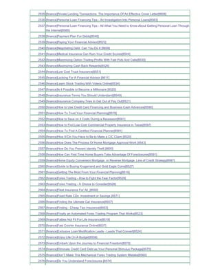 2535 [finance]Private Lending Transactions The Importance Of An Effective Cover Letter[8608]
2536 [finance]Personal Loan Financing Tips - An Investigation Into Personal Loans[8563]
2537 [finance]Personal Loan Financing Tips - All What You Need to Know About Getting Personal Loan Through
     the Internet[8565]
2538 [finance]Payment Plan For Debts[8546]
2539 [finance]Paying Your Financial Advisor[8522]
2540 [finance]Negotiating Debt Can You Do It [8609]
2541 [finance]Medical Insurance Can Ruin Your Credit Scores[8544]
2542 [finance]Maximizing Option Trading Profits With Fast Puts And Calls[8530]
2543 [finance]Maximizing Cash Back Rewards[8526]
2544 [finance]Low Cost Truck Insurance[8551]
2545 [finance]Looking For A Financial Advisor [8611]
2546 [finance]Learn Stock Trading With Videos Online[8534]
2547 [finance]Is it Possible to Become a Millionaire [8525]
2548 [finance]Insurance Terms You Should Understand[8549]
2549 [finance]Insurance Company Tries to Get Out of Pay Out[8521]
2550 [finance]How to Use Credit Card Financing and Business Cash Advances[8590]
2551 [finance]How To Trust Your Financial Planning[8578]
2552 [finance]How to Save on it Costs During a Recession[8561]
2553 [finance]How to Find Low Cost Commercial Property Insurance in Texas[8597]
2554 [finance]How To Find A Certified Financial Planner[8581]
2555 [finance]How Ill Do You Have to Be to Make a CIC Claim [8520]
2556 [finance]How Does The Process Of Home Mortgage Approval Work [8543]
2557 [finance]How Do You Prevent Identity Theft [8600]
2558 [finance]How Can First Time Home Buyers Take Advantage Of Foreclosures[8591]
2559 [finance]Home Equity Conversion Mortgage or Reverse Mortgage Line of Credit Strategy[8567]
2560 [finance]Guide to Buying Krugerrand and Gold Eagle Coins[8527]
2561 [finance]Getting The Most From Your Financial Planning[8516]
2562 [finance]Forex Trading - How to Fight the Fear Factor[8529]
2563 [finance]Forex Trading - A Choice to Consider[8528]
2564 [finance]Fleet Insurance For All_[8550]
2565 [finance]Fixed Rate CDs Investment or Savings [8571]
2566 [finance]Finding the Ultimate Car Insurance[8557]
2567 [finance]Finding - Cheap Taxi Insurance[8553]
2568 [finance]Finally an Automated Forex Trading Program That Works[8523]
2569 [finance]Fatties Not Fit For Life Insurance[8519]
2570 [finance]Fast Courier Insurance Online[8537]
2571 [finance]Exclusive Loan Modification Leads - Leads That Convert[8524]
2572 [finance]Enjoy Life On A Budget[8558]
2573 [finance]Embark Upon the Journey to Financial Freedom[8570]
2574 [finance]Eliminate Credit Card Debt as Your Personal Stimulus Package[8575]
2575 [finance]Don'T Make This Mechanical Forex Trading System Mistake[8560]
2576 [finance]Do You Understand Foreclosures [8574]
 