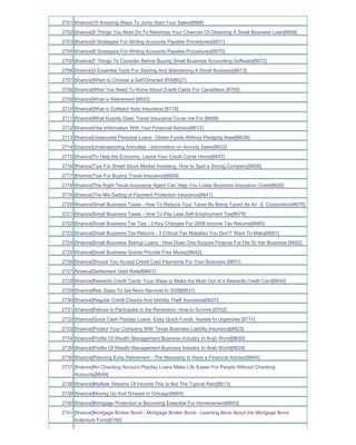 2701 [finance]10 Amazing Ways To Jump Start Your Sales[8668]
2702 [finance]9 Things You Must Do To Maximize Your Chances Of Obtaining A Small Business Loan[8669]
2703 [finance]9 Strategies For Writing Accounts Payable Procedures[8671]
2704 [finance]9 Strategies For Writing Accounts Payable Procedures[8670]
2705 [finance]7 Things To Consider Before Buying Small Business Accounting Software[8672]
2706 [finance]3 Essential Tools For Starting And Maintaining A Small Business[8673]
2707 [finance]When to Choose a Self-Directed IRA[8627]
2708 [finance]What You Need To Know About Credit Cards For Canadians [8709]
2709 [finance]What is Retirement [8650]
2710 [finance]What is Collision Auto Insurance [8710]
2711 [finance]What Exactly Does Travel Insurance Cover me For [8699]
2712 [finance]Vital Information With Your Financial Advisor[8612]
2713 [finance]Unsecured Personal Loans Obtain Funds Without Pledging Asset[8639]
2714 [finance]Understanding Annuities - Information on Annuity Sales[8622]
2715 [finance]To Help the Economy Leave Your Credit Cards Home[8647]
2716 [finance]Tips For Smart Stock Market Investing How to Spot a Strong Company[8658]
2717 [finance]Tips For Buying Travel Insurance[8659]
2718 [finance]The Right Texas Insurance Agent Can Help You Lower Business Insurance Costs[8620]
2719 [finance]The Mis-Selling of Payment Protection Insurance[8641]
2720 [finance]Small Business Taxes - How To Reduce Your Taxes By Being Taxed As An S Corporation[8678]
2721 [finance]Small Business Taxes - How To Pay Less Self-Employment Tax[8679]
2722 [finance]Small Business Tax Tips - 3 Key Changes For 2008 Income Tax Returns[8680]
2723 [finance]Small Business Tax Returns - 3 Critical Tax Mistakes You Don'T Want To Make[8681]
2724 [finance]Small Business Startup Loans - How Does One Acquire Finance For His Or Her Business [8652]
2725 [finance]Small Business Grants Provide Free Money[8642]
2726 [finance]Should You Accept Credit Card Payments For Your Business [8651]
2727 [finance]Settlement Debt Relief[8667]
2728 [finance]Rewards Credit Cards Four Ways to Make the Most Out of a Rewards Credit Card[8654]
2729 [finance]Reo Sales To Set More Records In 2009[8631]
2730 [finance]Regular Credit Checks And Identity Theft Insurance[8637]
2731 [finance]Refuse to Participate in the Recession; How to Survive [8702]
2732 [finance]Quick Cash Payday Loans Easy Quick Funds Assists In Urgencies [8711]
2733 [finance]Protect Your Company With Texas Business Liability Insurance[8623]
2734 [finance]Profile Of Wealth Management Business Industry In Arab World[8630]
2735 [finance]Profile Of Wealth Management Business Industry In Arab World[8629]
2736 [finance]Planning Early Retirement - The Necessity to Have a Financial Advisor[8694]
2737 [finance]No Checking Account Payday Loans Make Life Easier For People Without Checking
     Accounts[8649]
2738 [finance]Multiple Streams Of Income This Is Not The Typical Rant[8613]
2739 [finance]Moving Up And Onward In Chicago[8685]
2740 [finance]Mortgage Protection is Becoming Essential For Homeowners[8643]
2741 [finance]Mortgage Broker Bond - Mortgage Broker Bond - Learning More About the Mortgage Bond
     Indenture Form[8706]
 