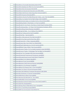 3162 [finance]How to Accumulate Appreciating Assets [9109]
3163 [finance]How Speeding Can Affect Your Car Insurance[9043]
3164 [finance]How Does Car Insurance Work [9106]
3165 [finance]How do Secured and Unsecured Loans Differ [9036]
3166 [finance]High Credit Scores Create Happy New Homeowners[9073]
3167 [finance]HGV Insurance Information[9051]
3168 [finance]Here's How the Pros Make Money Day Trading - Learn Their Secrets[9090]
3169 [finance]Help Your Student Find the Right College Credit Card[9087]
3170 [finance]Government Urges us to Insulate; Hot Air or Sound Advice [9026]
3171 [finance]Getting Started in Real Estate on a Fixed Income[9042]
3172 [finance]Funds For Your Church How About a Cookie Dough Fundraiser [9083]
3173 [finance]Fundraising Ideas - Try These 5 Hot Cheerleading Fundraisers_[9079]
3174 [finance]Free Money Women Business Grants[9061]
3175 [finance]Forget the Raise You re Getting a Pay Cut[9013]
3176 [finance]Forex Trading and the Credit Crisis[9062]
3177 [finance]Flood Risk - Take Home[9070]
3178 [finance]First Self-control and Then Debt Control[9017]
3179 [finance]Find Your Next Loan the Smart Way_[9091]
3180 [finance]Financial Aid - A Rise in Applications[9065]
3181 [finance]Finance Help How to Build Your Wealth [9056]
3182 [finance]Filing for Bankruptcy as a Cure for Insolvency[9018]
3183 [finance]Different Types of Motor Trade Insurance[9022]
3184 [finance]Currency Trading - Do You Handle Investment Losses Well [9082]
3185 [finance]Currency Trading - 5 Advantages That Can Make You Money[9081]
3186 [finance]Cover Your Teenagers With Home Insurance[9069]
3187 [finance]Construction Financing and Commercial Loans[9064]
3188 [finance]Calculate Earned Income Credit While E-Filing[9105]
3189 [finance]Caffeine Fix for Market Jitters[9047]
3190 [finance]Buying Courier Insurance[9068]
3191 [finance]Business Credit Cards and Personal Liability[9086]
3192 [finance]Build Up Your Business Credit[9030]
3193 [finance]Britons Are Keeping Cash in Their Homes[9027]
3194 [finance]Are You Going to Survive the Recession [9045]
3195 [finance]Are Debt Settlement Companies Recognised by Bbb [9094]
3196 [finance]An Introduction to Financial Translation[9052]
3197 [finance]Alternitives to Bank Financing[9060]
3198 [finance]All About the Bank Bail Out - Part 1[9038]
3199 [finance]Affordable Courier Insurance[9066]
3200 [finance]Achieve Financial Freedom Even in the Credit Crisis[9071]
3201 [finance]539 Plan Strategies[9041]
3202 [finance]8 Easy Ways to Make Money Forex Trading[9097]
3203 [finance]Your Credit Rating Explained[9032]
3204 [finance]Will Your Car Insurance Travel Well [9177]
 