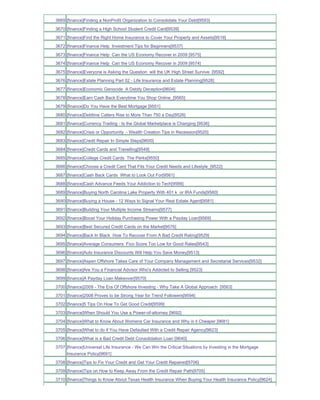 3669 [finance]Finding a NonProfit Organization to Consolidate Your Debt[9593]
3670 [finance]Finding a High School Student Credit Card[9539]
3671 [finance]Find the Right Home Insurance to Cover Your Property and Assets[9519]
3672 [finance]Finance Help Investment Tips for Beginners[9537]
3673 [finance]Finance Help Can the US Economy Recover in 2009 [9575]
3674 [finance]Finance Help Can the US Economy Recover in 2009 [9574]
3675 [finance]Everyone is Asking the Question will the UK High Street Survive [9592]
3676 [finance]Estate Planning Part 02 - Life Insurance and Estate Planning[9528]
3677 [finance]Economic Genocide A Debtly Deception[9604]
3678 [finance]Earn Cash Back Everytime You Shop Online_[9565]
3679 [finance]Do You Have the Best Mortgage [9551]
3680 [finance]Debtline Callers Rise to More Than 750 a Day[9526]
3681 [finance]Currency Trading - Is the Global Marketplace is Changing [9536]
3682 [finance]Crisis or Opportunity - Wealth Creation Tips in Recession[9520]
3683 [finance]Credit Repair In Simple Steps[9600]
3684 [finance]Credit Cards and Travelling[9549]
3685 [finance]College Credit Cards The Perks[9550]
3686 [finance]Choose a Credit Card That Fits Your Credit Needs and Lifestyle_[9522]
3687 [finance]Cash Back Cards What to Look Out For[9561]
3688 [finance]Cash Advance Feeds Your Addiction to Tech[9566]
3689 [finance]Buying North Carolina Lake Property With 401 k or IRA Funds[9580]
3690 [finance]Buying a House - 12 Ways to Signal Your Real Estate Agent[9581]
3691 [finance]Building Your Multiple Income Streams[9577]
3692 [finance]Boost Your Holiday Purchasing Power With a Payday Loan[9569]
3693 [finance]Best Secured Credit Cards on the Market[9576]
3694 [finance]Back In Black How To Recover From A Bad Credit Rating[9529]
3695 [finance]Average Consumers Fico Score Too Low for Good Rates[9543]
3696 [finance]Auto Insurance Discounts Will Help You Save Money[9513]
3697 [finance]Aspen Offshore Takes Care of Your Company Management and Secretarial Services[9532]
3698 [finance]Are You a Financial Advisor Who's Addicted to Selling [9523]
3699 [finance]A Payday Loan Makeover[9570]
3700 [finance]2009 - The Era Of Offshore Investing - Why Take A Global Approach [9563]
3701 [finance]2008 Proves to be Strong Year for Trend Followers[9594]
3702 [finance]5 Tips On How To Get Good Credit[9599]
3703 [finance]When Should You Use a Power-of-attorney [9692]
3704 [finance]What to Know About Womens Car Insurance and Why is it Cheaper [9681]
3705 [finance]What to do if You Have Defaulted With a Credit Repair Agency[9623]
3706 [finance]What is a Bad Credit Debt Consolidation Loan [9640]
3707 [finance]Universal Life Insurance - We Can Win the Critical Situations by Investing in the Mortgage
     Insurance Policy[9691]
3708 [finance]Tips to Fix Your Credit and Get Your Credit Repaired[9706]
3709 [finance]Tips on How to Keep Away From the Credit Repair Path[9705]
3710 [finance]Things to Know About Texas Health Insurance When Buying Your Health Insurance Policy[9624]
 