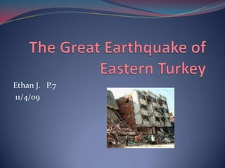 The Great Earthquake of Eastern Turkey Ethan J.   P.7  11/4/09 
