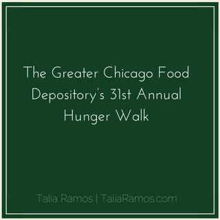 The Greater Chicago Food
Depository’s 31st Annual
Hunger Walk
Talia Ramos | TaliaRamos.com
 