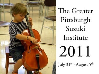 The Greater
 Pittsburgh
   Suzuki
  Institute


July 31st - August 5th
 