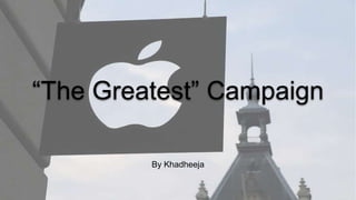 “The Greatest” Campaign
By Khadheeja
 